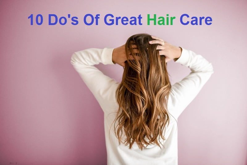 10 Do's Of Great Hair Care