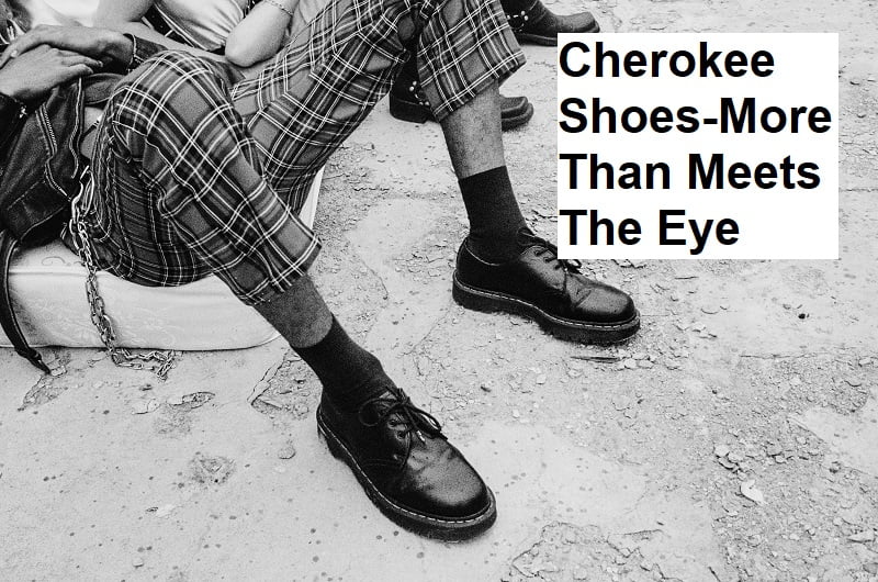 Cherokee Shoes-More Than Meets The Eye