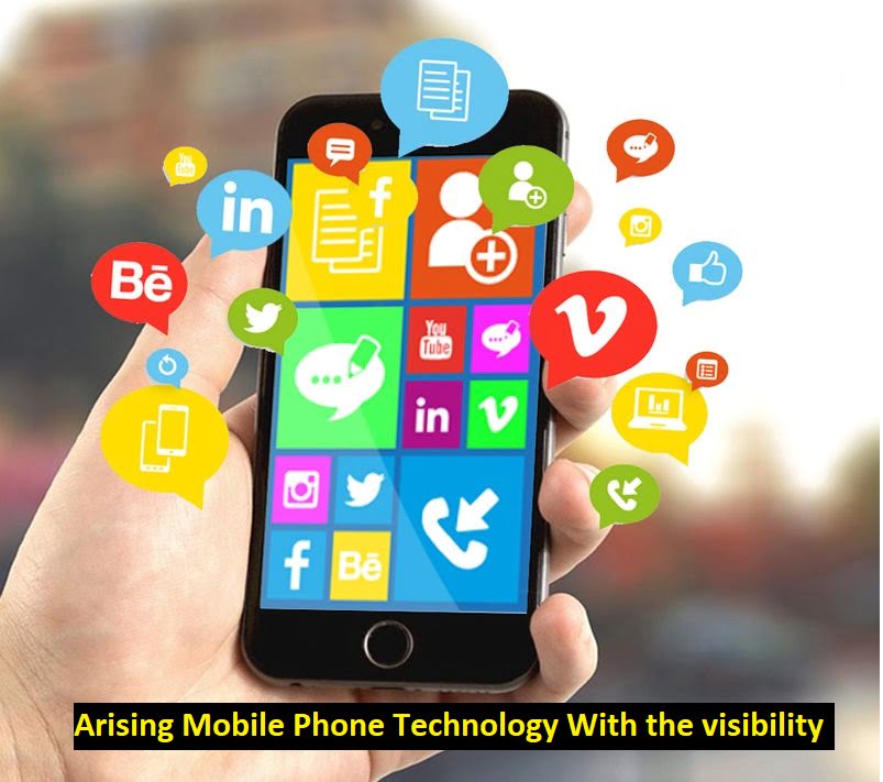 Arising Mobile Phone Technology With the visibility