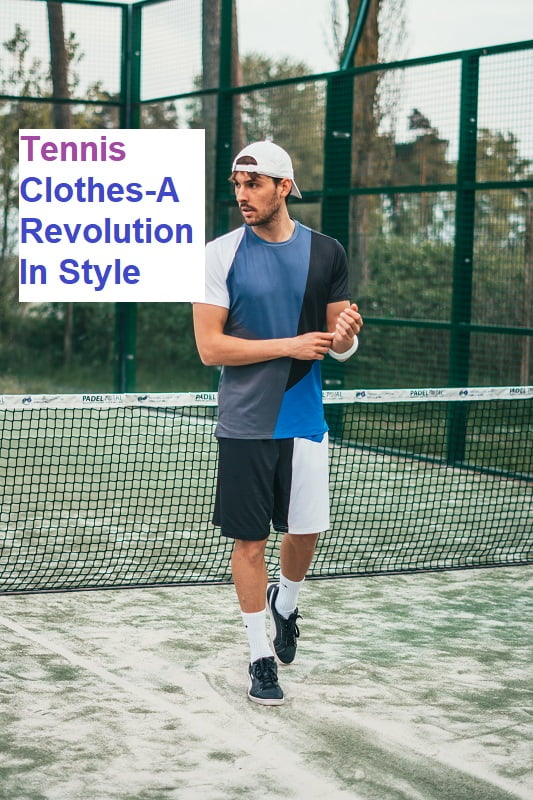 Tennis Clothes-A Revolution In Style